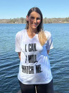 I CAN. I WILL. WATCH ME. T-Shirt